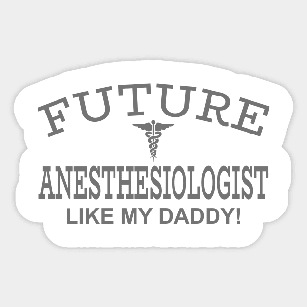 Future Anesthesiologist Like My Daddy Sticker by PeppermintClover